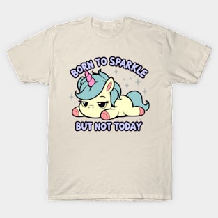 Born to Sparkle But Not Today Lazy Unicorn T-Shirt